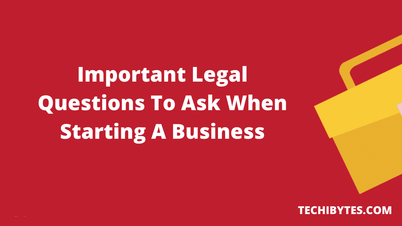 Important 8 Legal Questions To Ask When Starting A Business