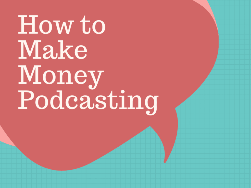 how to make money with podcasts