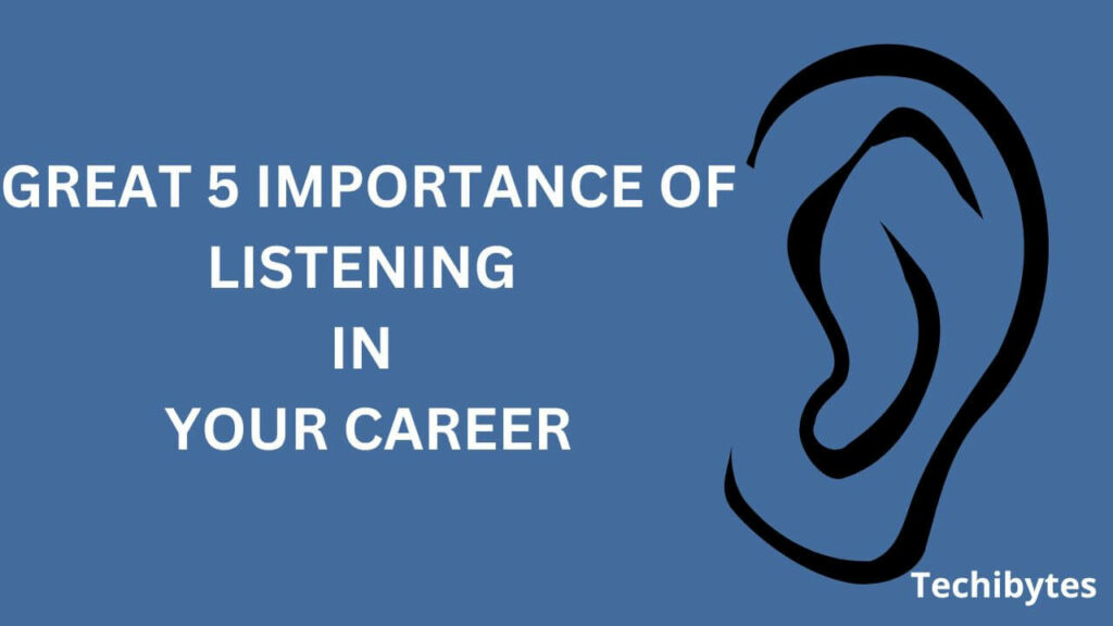 Great 5 Importance of Listening in Your Career