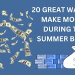 20 Great Ways To Make Money During The Summer Break