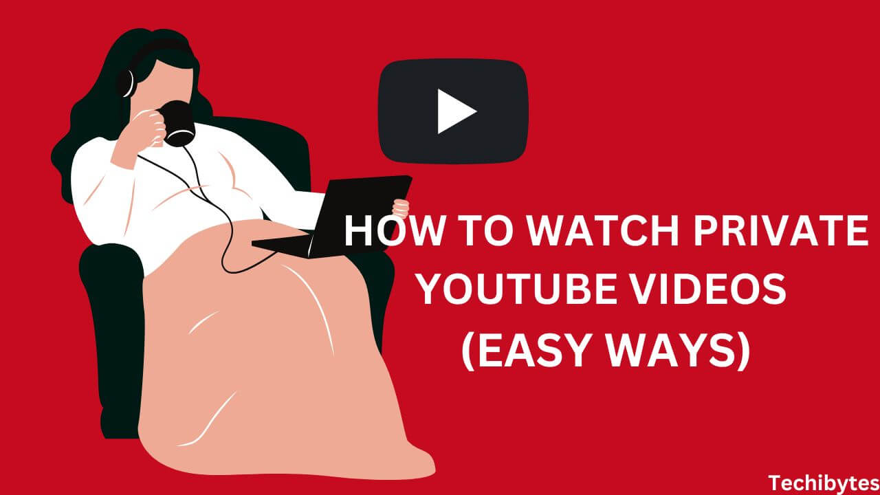 How to Watch Private YouTube Videos
