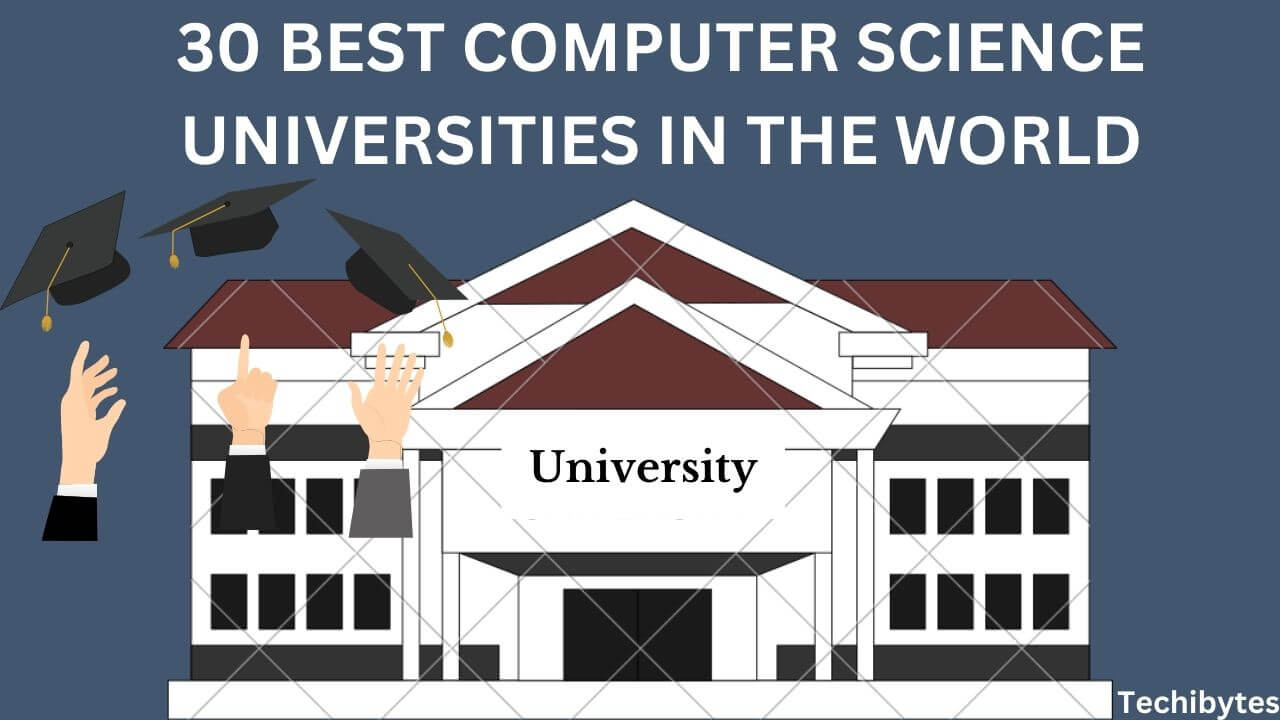 30 Best Computer Science Universities In The World