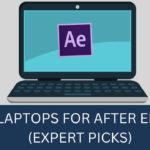 10 Best Laptops for After Effects (Expert Picks)