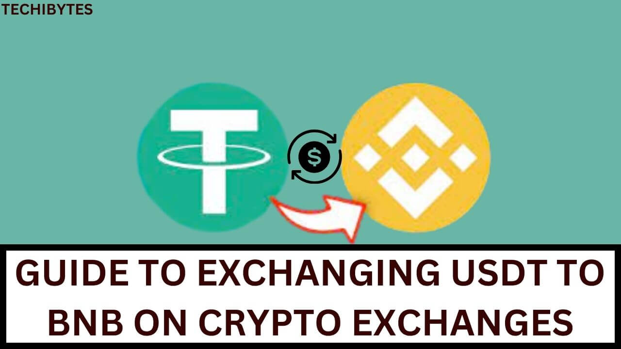 A Step-By-Step Guide to Exchanging USDT to BNB on Crypto Exchanges