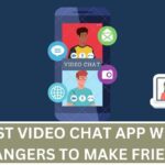 16 BEST VIDEO CHAT APP WITH STRANGERS TO MAKE FRIENDS 