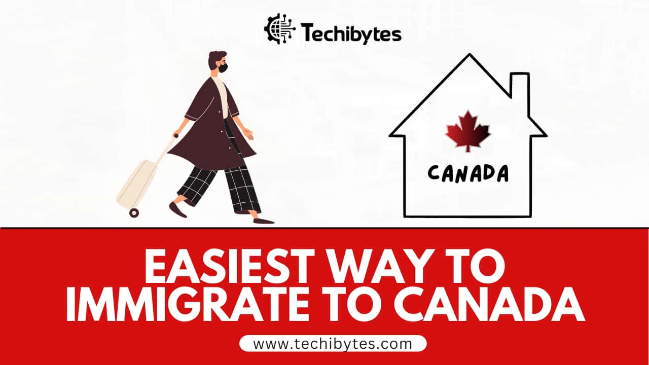 easiest ways to immigrate to Canada.
