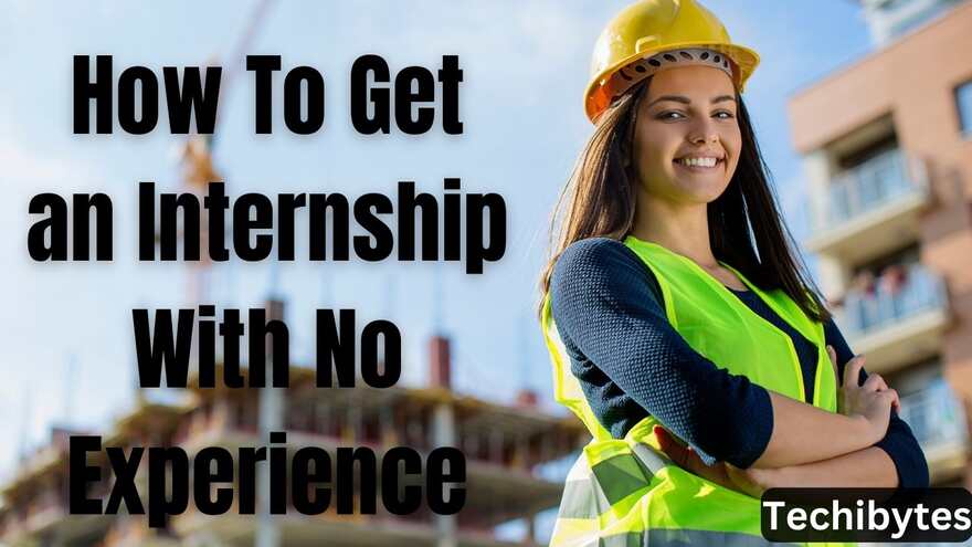How To Get an Internship With No Experience
