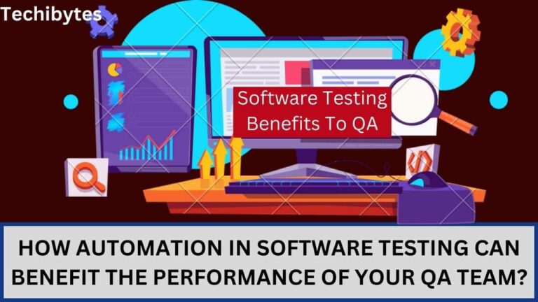How Automation in Software Testing Can Benefit the Performance of Your QA Team?