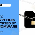 How to Decrypt Files Encrypted By Ransomware