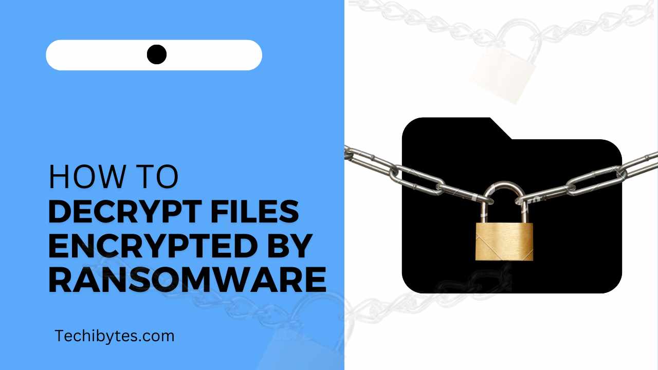 How to Decrypt Files Encrypted By Ransomware