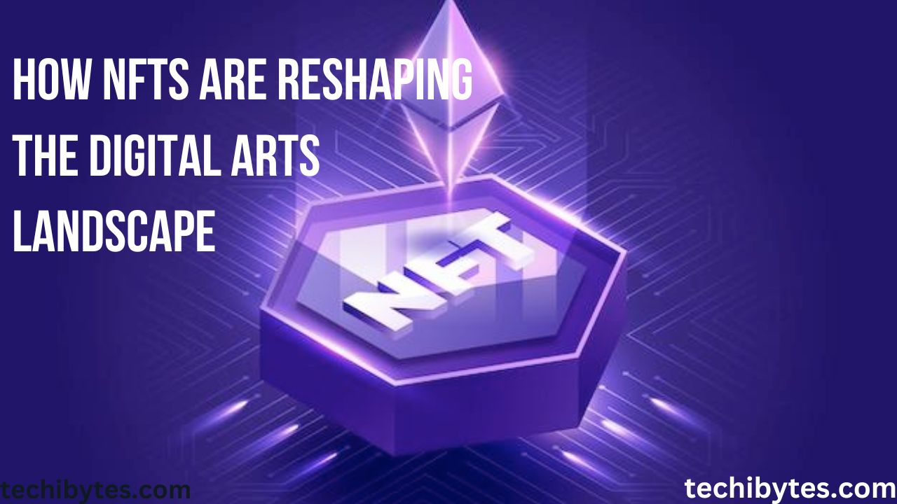 How NFTs Are Reshaping the Digital Arts Landscape